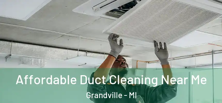  Affordable Duct Cleaning Near Me Grandville - MI