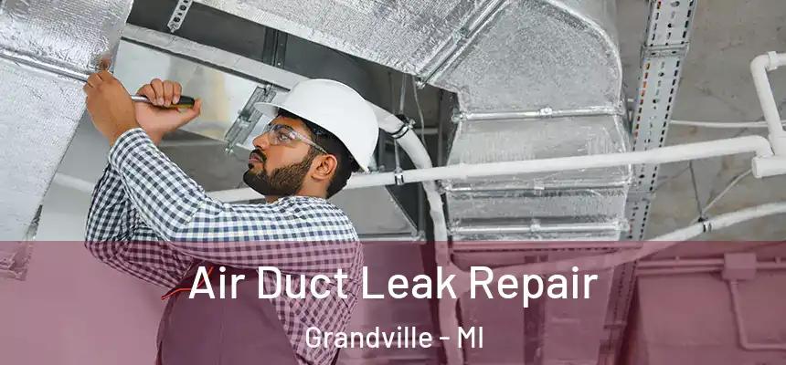  Air Duct Leak Repair Grandville - MI