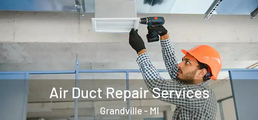  Air Duct Repair Services Grandville - MI