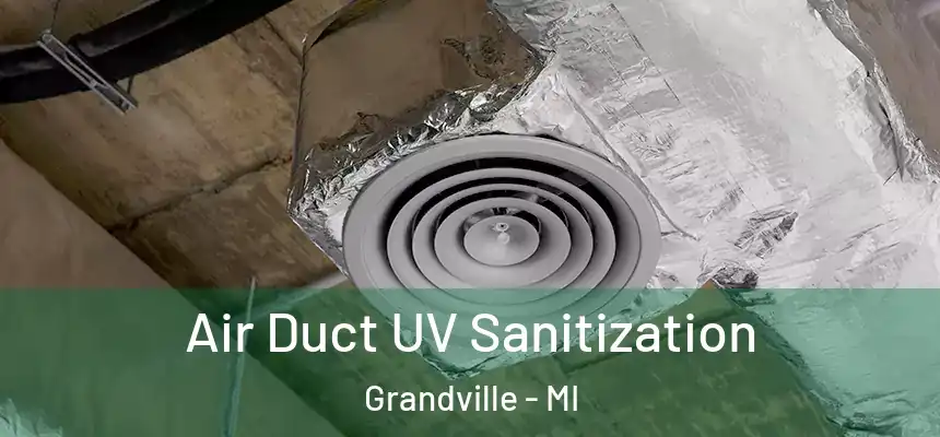  Air Duct UV Sanitization Grandville - MI