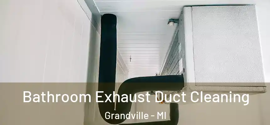  Bathroom Exhaust Duct Cleaning Grandville - MI