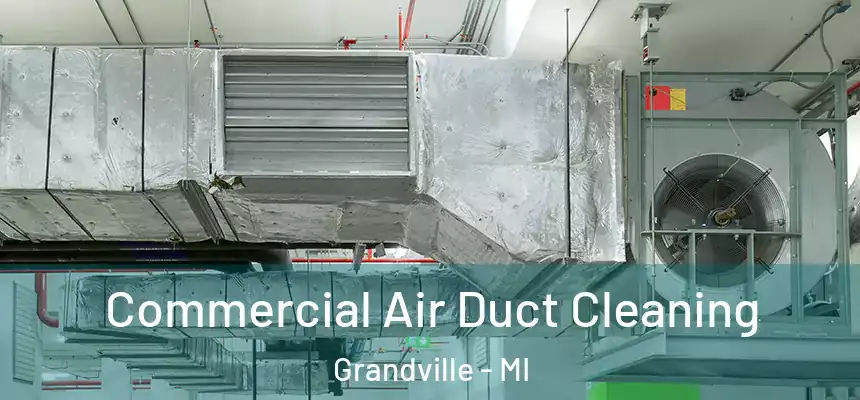  Commercial Air Duct Cleaning Grandville - MI