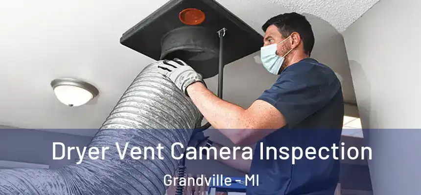  Dryer Vent Camera Inspection Grandville - MI