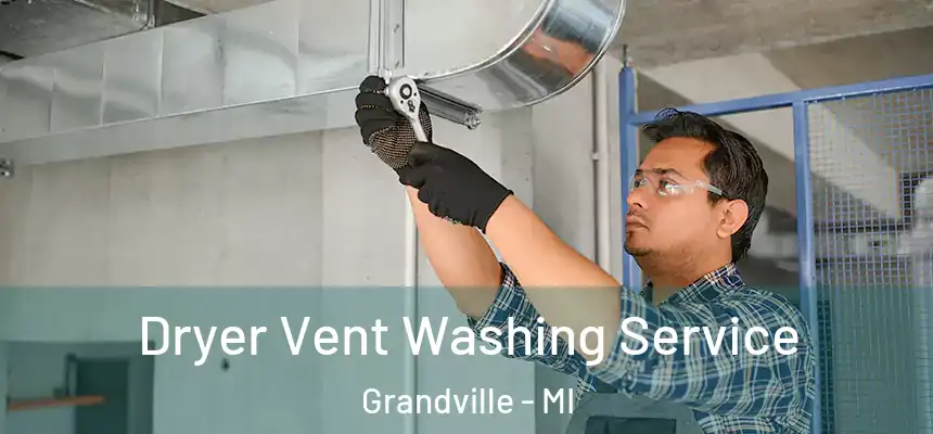  Dryer Vent Washing Service Grandville - MI
