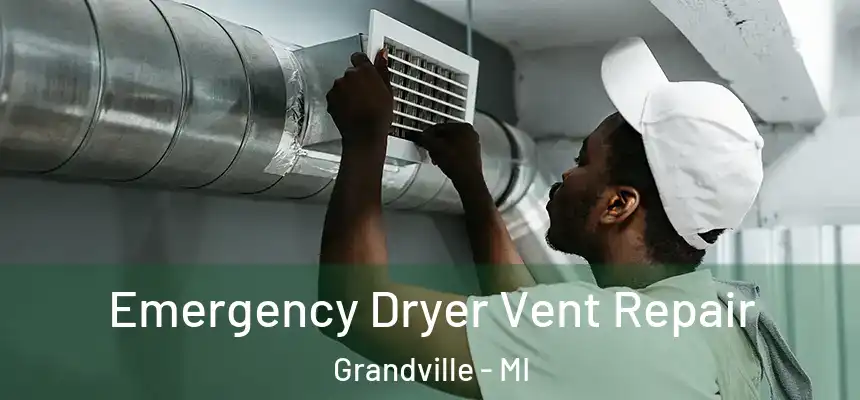  Emergency Dryer Vent Repair Grandville - MI