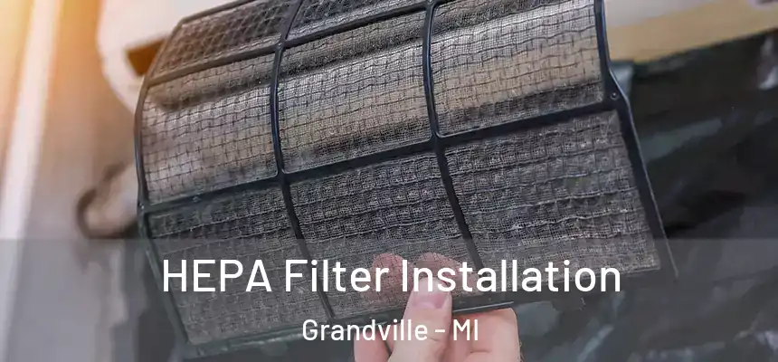  HEPA Filter Installation Grandville - MI