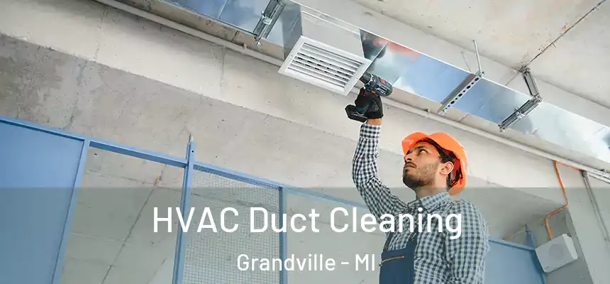  HVAC Duct Cleaning Grandville - MI