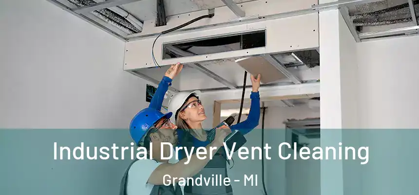  Industrial Dryer Vent Cleaning Grandville - MI