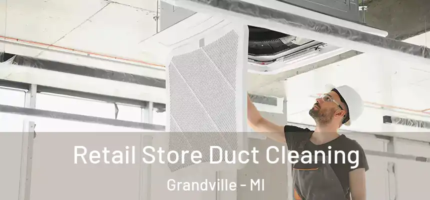 Retail Store Duct Cleaning Grandville - MI