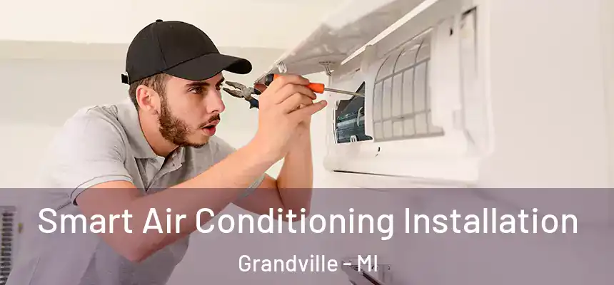 Smart Air Conditioning Installation Grandville - MI