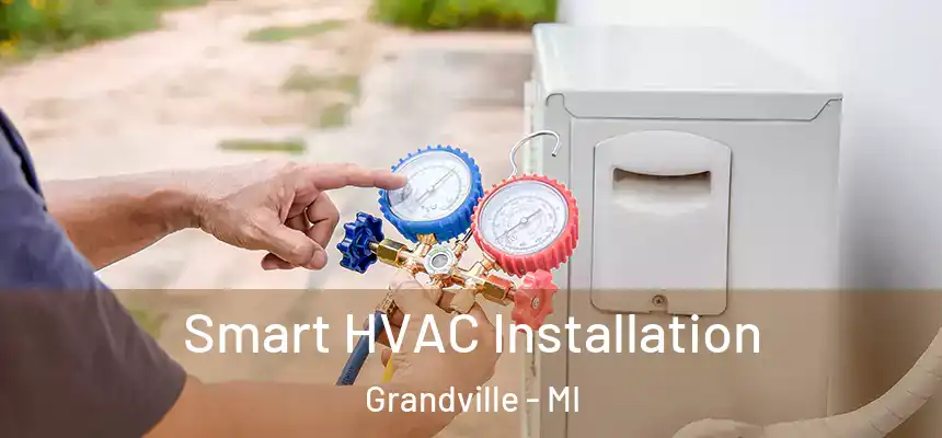  Smart HVAC Installation Grandville - MI