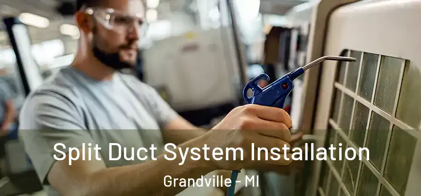  Split Duct System Installation Grandville - MI