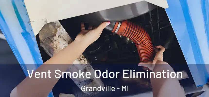  Vent Smoke Odor Elimination Grandville - MI
